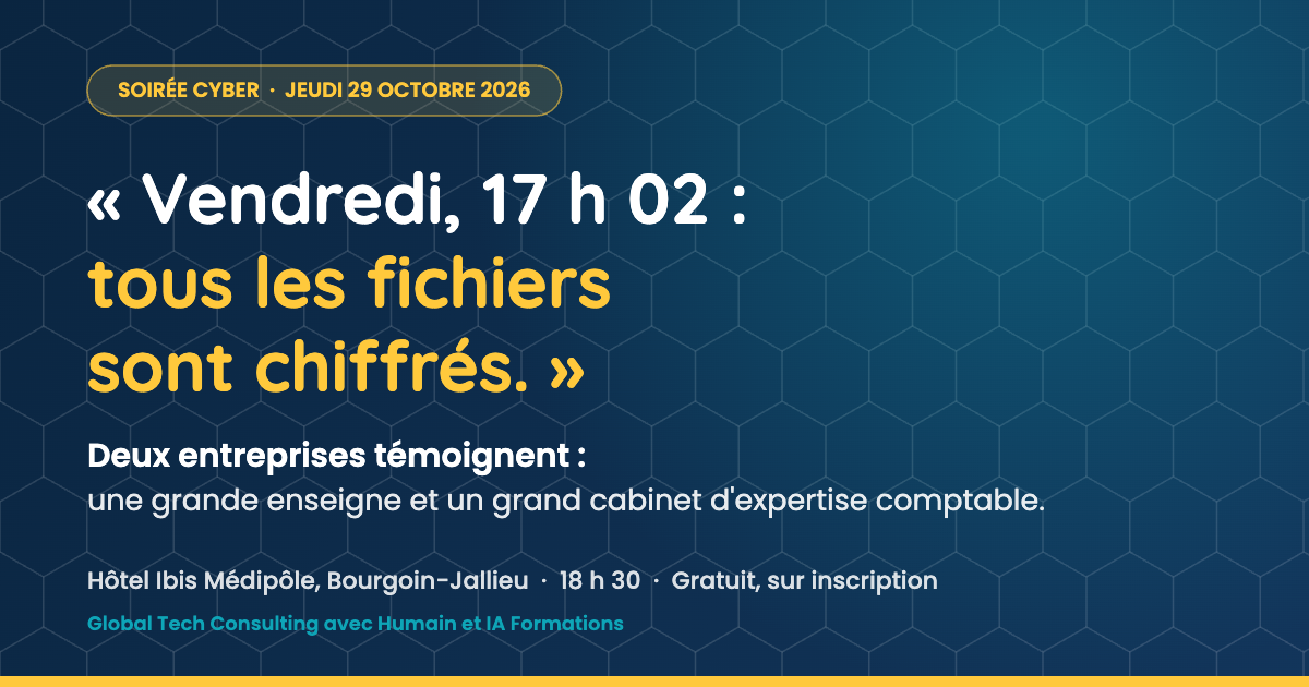 Soirée cyber, jeudi 29 octobre 2026 à 18 h 30, Hôtel Ibis Médipôle de Bourgoin-Jallieu : une grande enseigne et un grand cabinet d'expertise comptable témoignent. Gratuit, sur inscription.